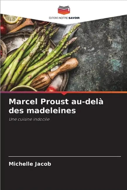 Marcel Proust au-delà des madeleines by Michelle Jacob