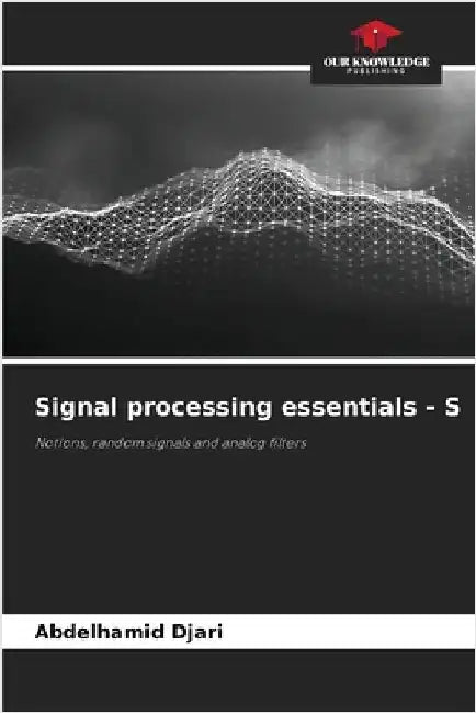 Signal processing essentials - S by Djari, Abdelhamid