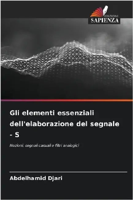 Gli elementi essenziali dell'elaborazione del segnale - S by Abdelhamid Djari