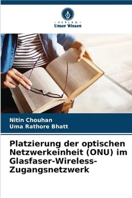 Platzierung der optischen Netzwerkeinheit (ONU) im Glasfaser-Wireless-Zugangsnetzwerk by Chouhan, Nitin