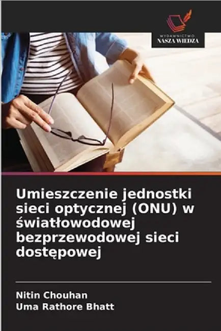 Umieszczenie jednostki sieci optycznej (ONU) w światlowodowej bezprzewodowej sieci dostępowej by Chouhan, Nitin
