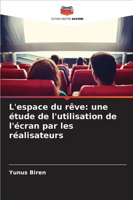 L'espace du rêve: une étude de l'utilisation de l'écran par les réalisateurs by Biren, Yunus