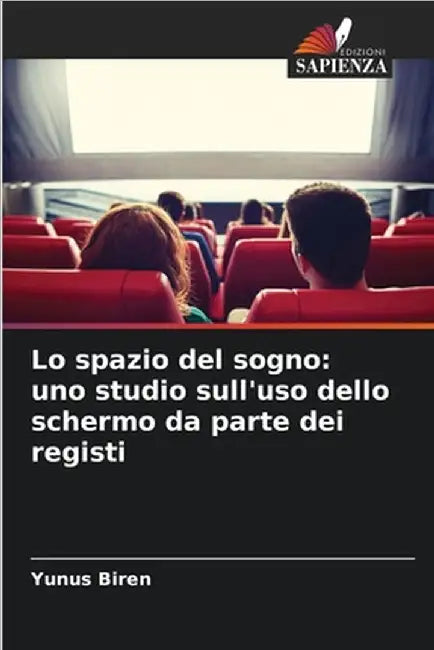 Lo spazio del sogno: uno studio sull'uso dello schermo da parte dei registi by Yunus Biren