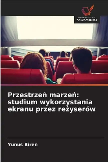 Przestrzeń marzeń: studium wykorzystania ekranu przez reżyserów by Yunus Biren