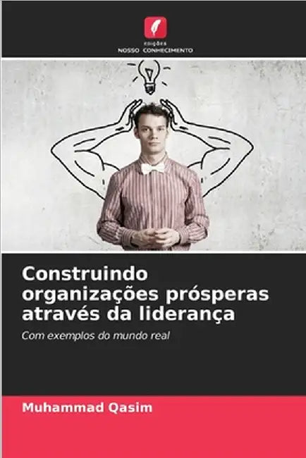 Construindo organizações prósperas através da liderança by Qasim, Muhammad