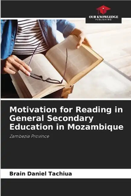 Motivation for Reading in General Secondary Education in Mozambique by Tachiua, Brain Daniel