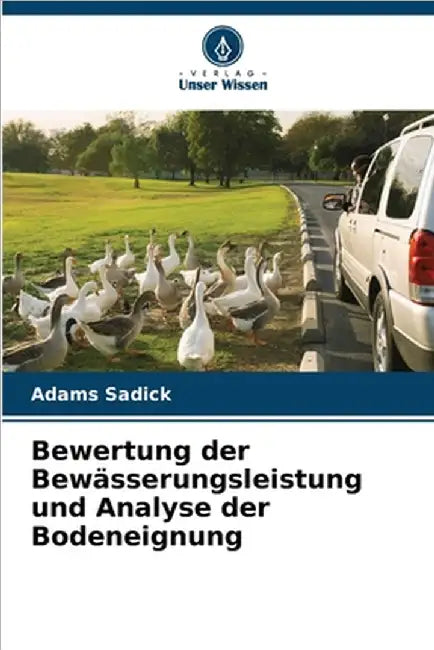 Bewertung der Bewässerungsleistung und Analyse der Bodeneignung by Sadick, Adams
