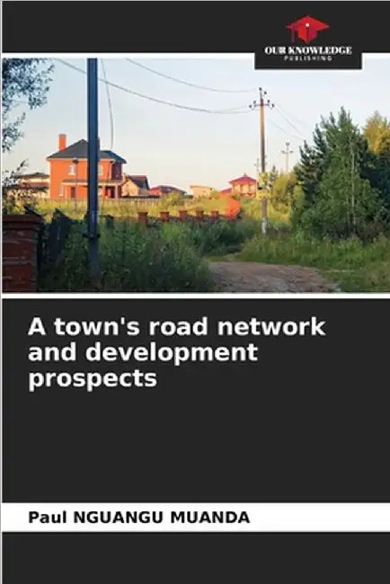 A town's road network and development prospects by Nguangu Muanda, Paul
