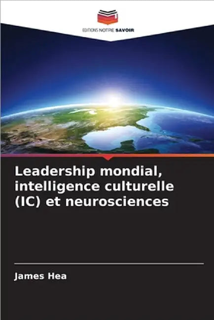 Leadership mondial, intelligence culturelle (IC) et neurosciences by James Hea