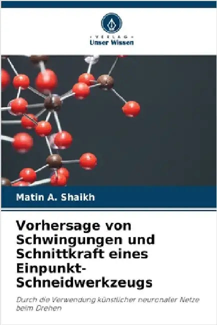 Vorhersage von Schwingungen und Schnittkraft eines Einpunkt-Schneidwerkzeugs by Shaikh, Matin A.