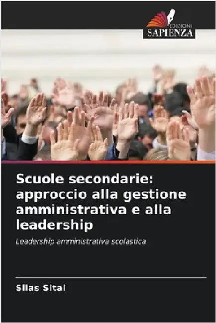 Scuole secondarie: approccio alla gestione amministrativa e alla leadership by Silas Sitai