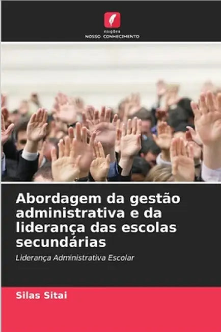 Abordagem da gestão administrativa e da liderança das escolas secundárias by Silas Sitai