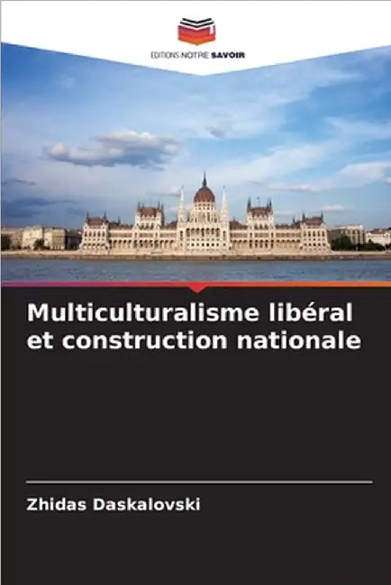 Multiculturalisme libéral et construction nationale by Zhidas Daskalovski