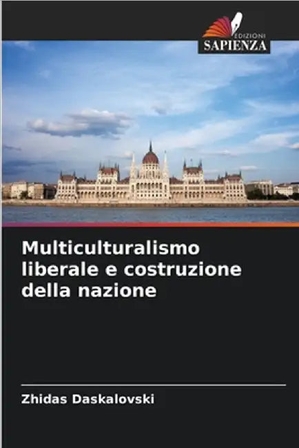 Multiculturalismo liberale e costruzione della nazione by Daskalovski, Zhidas