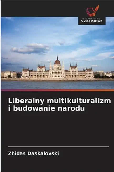 Liberalny multikulturalizm i budowanie narodu by Zhidas Daskalovski