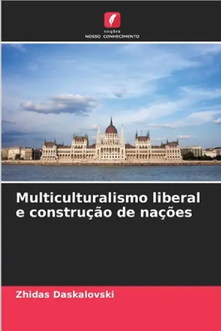 Multiculturalismo liberal e construção de nações by Zhidas Daskalovski