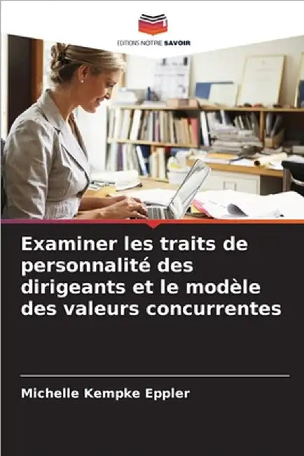 Examiner les traits de personnalité des dirigeants et le modèle des valeurs concurrentes by Michelle Kempke Eppler