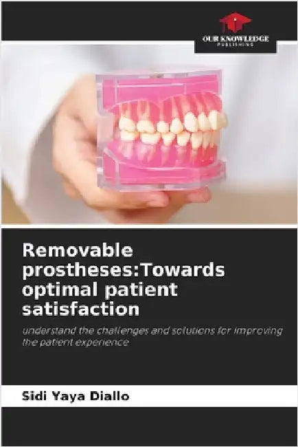 Removable prostheses: Towards optimal patient satisfaction by Sidi Yaya Diallo