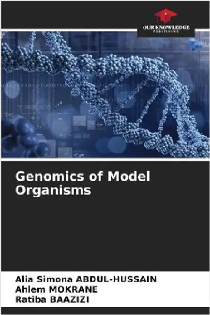 Genomics of Model Organisms by Abdul-Hussain, Alia Simona