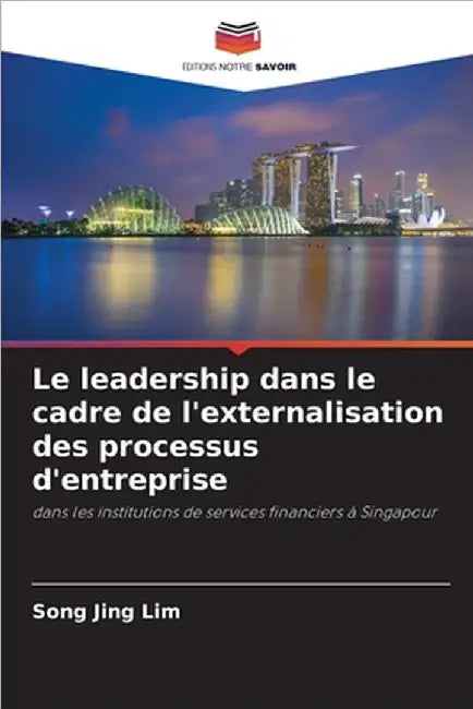 Le leadership dans le cadre de l'externalisation des processus d'entreprise by Song Jing Lim