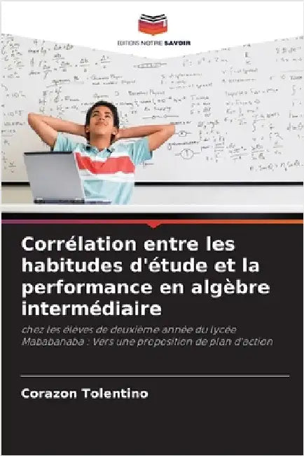 Corrélation entre les habitudes d'étude et la performance en algèbre intermédiaire by Corazon Tolentino