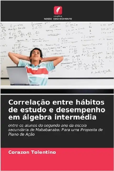 Correlação entre hábitos de estudo e desempenho em álgebra intermédia by Corazon Tolentino