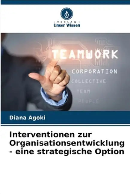 Interventionen zur Organisationsentwicklung - eine strategische Option by Diana Agoki