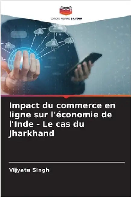 Impact du commerce en ligne sur l'économie de l'Inde - Le cas du Jharkhand by Singh, Vijyata