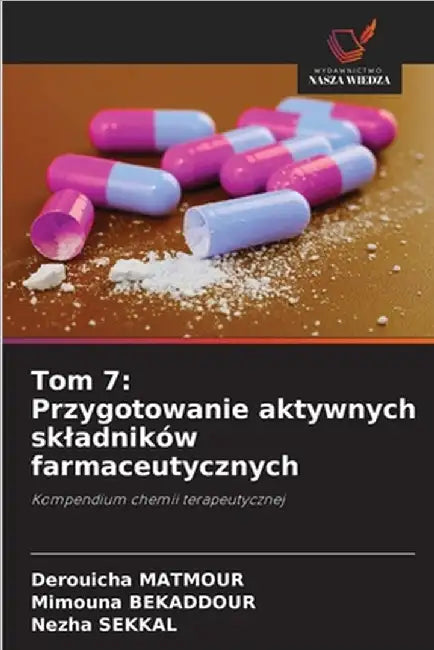 Tom 7: Przygotowanie aktywnych skladników farmaceutycznych by Derouicha Matmour
