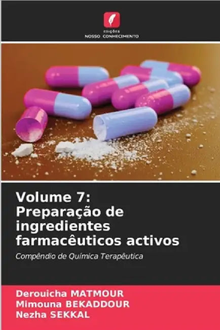 Volume 7: Preparação de ingredientes farmacêuticos activos by Matmour, Derouicha