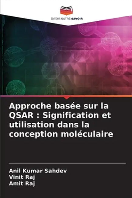 Approche basée sur la QSAR: Signification et utilisation dans la conception moléculaire by Sahdev, Anil Kumar