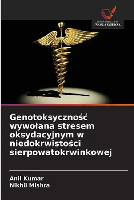 Genotoksycznośc wywolana stresem oksydacyjnym w niedokrwistości sierpowatokrwinkowej by Anil Kumar, Nikhil Mishra