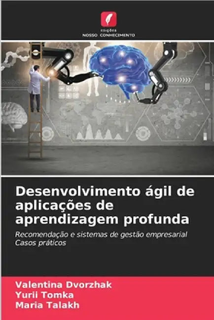 Desenvolvimento ágil de aplicações de aprendizagem profunda by Valentina Dvorzhak