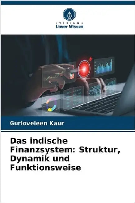 Das indische Finanzsystem: Struktur, Dynamik und Funktionsweise by Gurloveleen Kaur