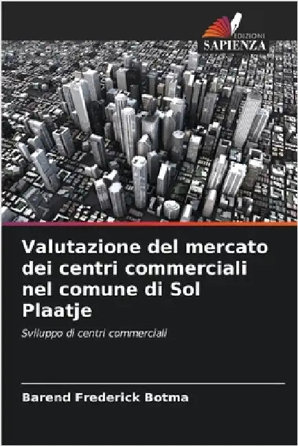 Valutazione del mercato dei centri commerciali nel comune di Sol Plaatje by Botma, Barend Frederick