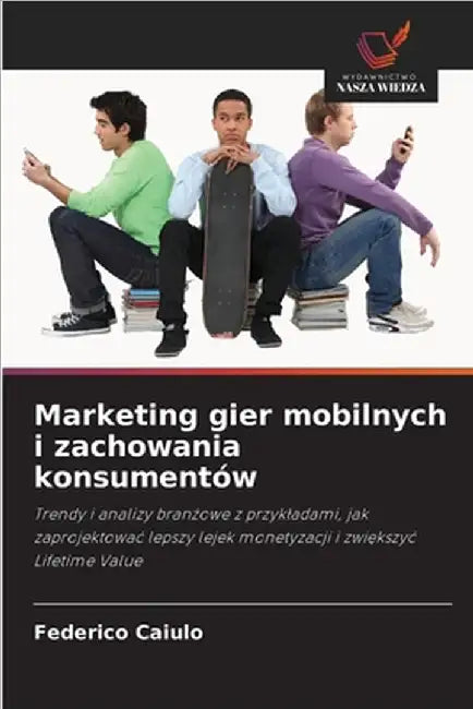Marketing gier mobilnych i zachowania konsumentów by Caiulo, Federico