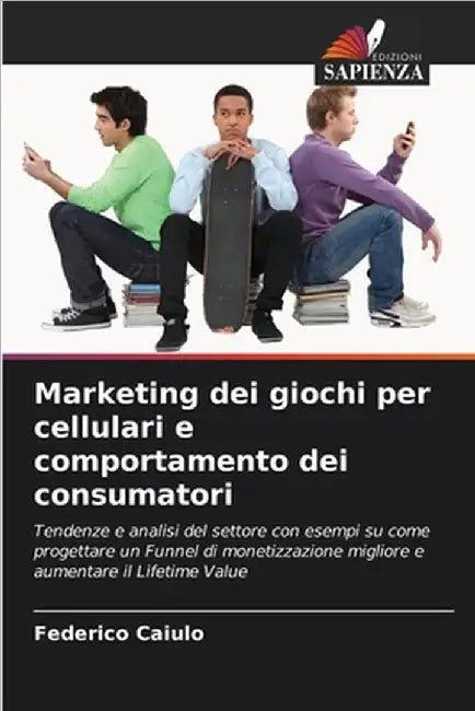 Marketing dei giochi per cellulari e comportamento dei consumatori by Caiulo, Federico