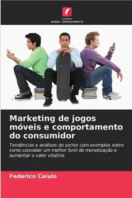 Marketing de jogos móveis e comportamento do consumidor by Federico Caiulo