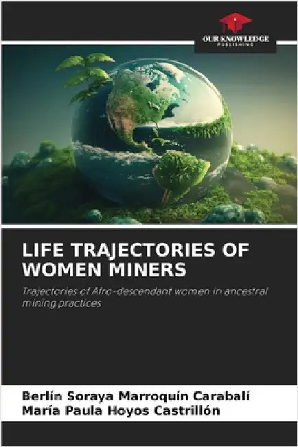 Life Trajectories of Women Miners by Berli Marroquín Carabalí