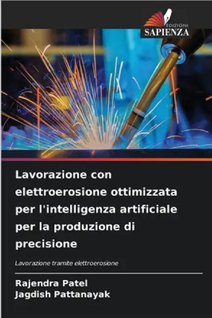 Lavorazione con elettroerosione ottimizzata per l'intelligenza artificiale per la produzione di precisione by Patel, Rajendra