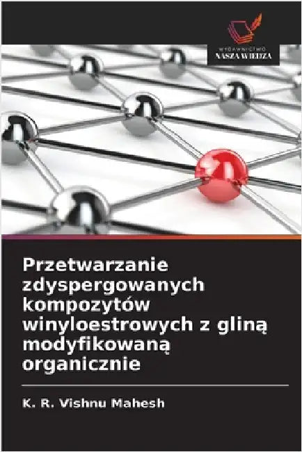 Przetwarzanie zdyspergowanych kompozytów winyloestrowych z gliną modyfikowaną organicznie by Mahesh, K. R. Vishnu