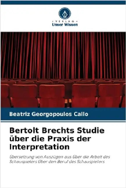 Bertolt Brechts Studie über die Praxis der Interpretation by Georgopoulos Calló, Beatriz