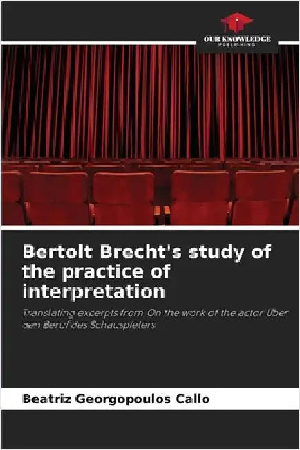 Bertolt Brecht's study of the practice of interpretation by Beatriz Georgopoulos Calló