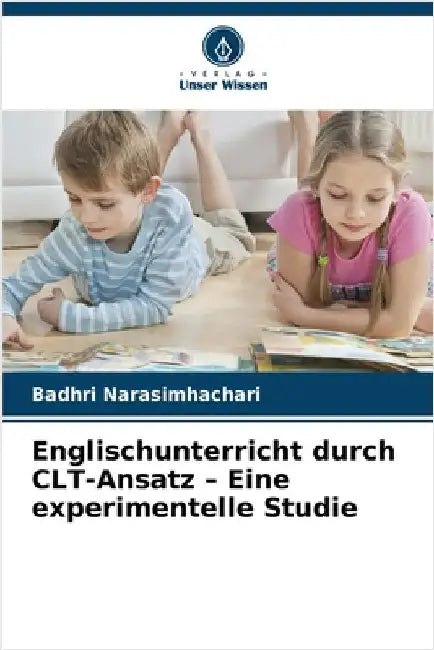 Englischunterricht durch CLT-Ansatz - Eine experimentelle Studie by Badhri Narasimhachari