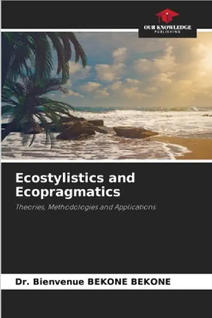 Ecostylistics and Ecopragmatics by Bienvenue Bekone Bekone