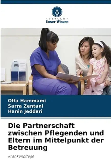 Die Partnerschaft zwischen Pflegenden und Eltern im Mittelpunkt der Betreuung by Hammami, Olfa