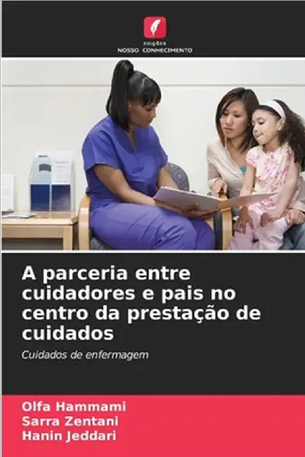 A parceria entre cuidadores e pais no centro da prestação de cuidados by Hammami, Olfa