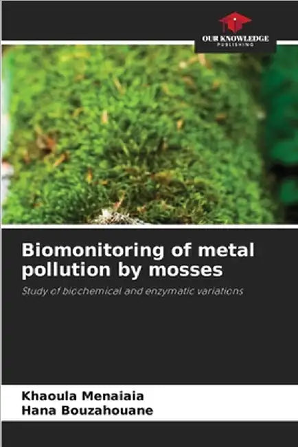 Biomonitoring of metal pollution by mosses by Khaoula Menaiaia