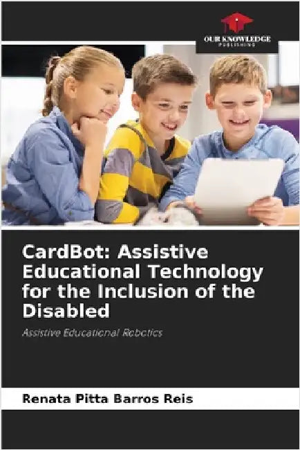 CardBot: Assistive Educational Technology for the Inclusion of the Disabled by Renata Pitta Barros Reis