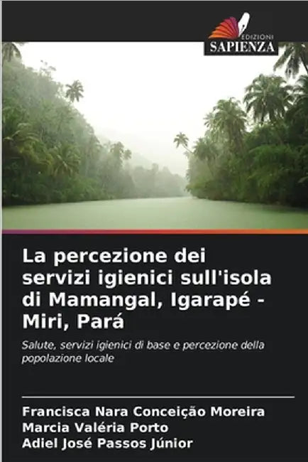 La percezione dei servizi igienici sull'isola di Mamangal, Igarapé - Miri, Pará by Conceição Moreira, Francisca Nara